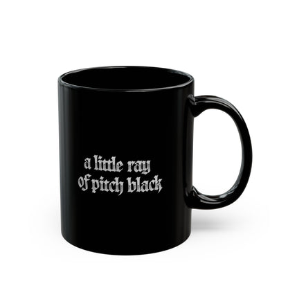 Black Mug — "a little ray of pitch black" Gothic Coffee Cup, Dark Humor Gift